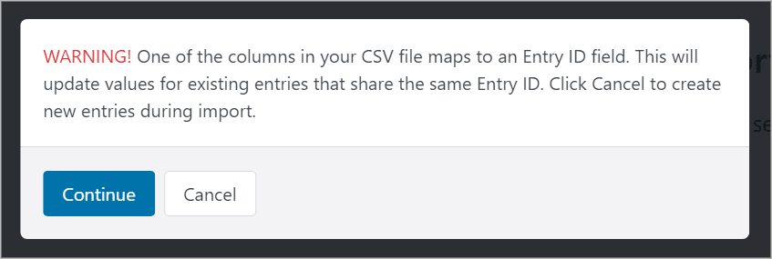Warning! One of the columns in your CSV file maps to an Entry ID field. This will update values for existing entries that share the same Entry ID.