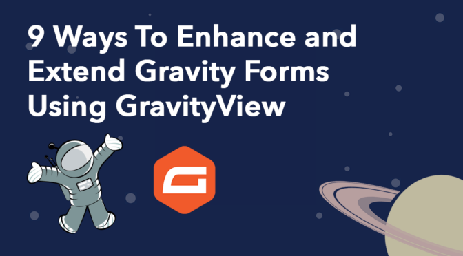 9 ways to enhance and extend Gravity Forms using GravityView