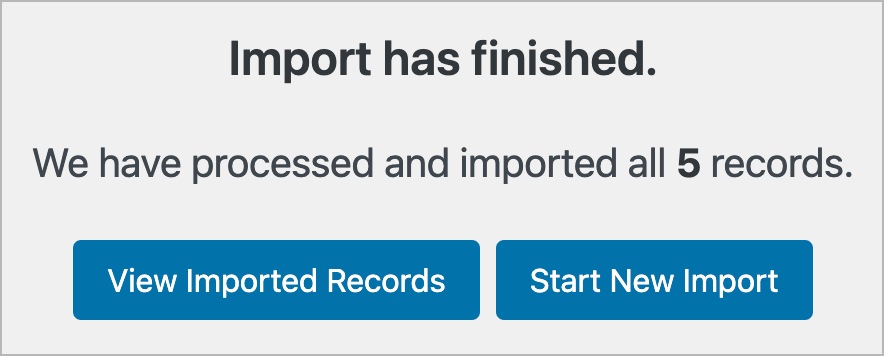 Import has finished. We have processed and imported all 5 records. 