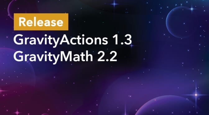 Release: GravityActions 1.3 and GravityMath 2.2