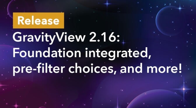 GravityView 2.16: Foundation integrated, pre-filter choices, and more!