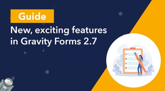 New, exciting features in Gravity Forms 2.7